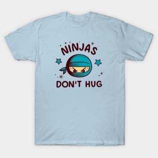 Ninjas don't hug T-Shirt